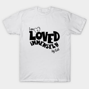 I am loved immensely by God T-Shirt